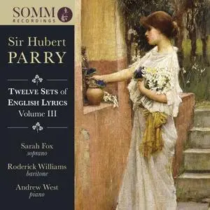 Sarah Fox, Roderick Williams & Andrew West - Parry: 12 Sets of English Lyrics, Vol. 3 (2018)
