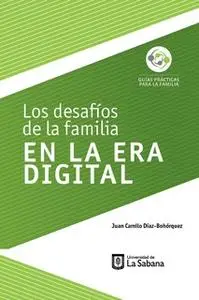 «Los desafíos de la familia en la era digital» by Juan Camilo Díaz-Bohórquez
