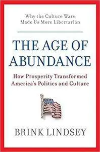 The Age of Abundance: How Prosperity Transformed America's Politics and Culture (Repost)