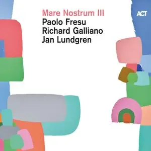 Paolo Fresu, Richard Galliano & Jan Lundgren - Mare Nostrum III (2019) [Official Digital Download 24/96]