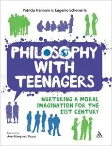 Philosophy with Teenagers: Nurturing a Moral Imagination for the 21st Century