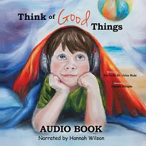 «Think Of Good Things» by Rochelle St. John Ruiz