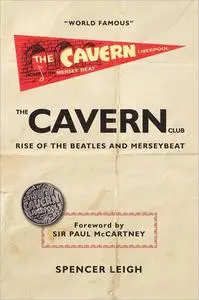 The Cavern Club: The Rise of The Beatles and Merseybeat