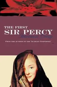 «The First Sir Percy» by Baroness Orczy