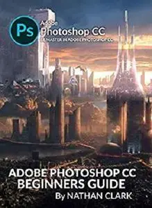 Adobe Photoshop CC Beginners Guide