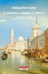 Pieralvise Zorzi - A Venezia lucean le stelle