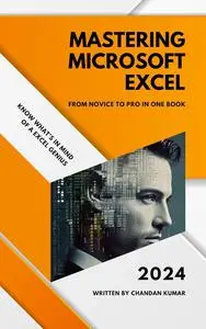 Mastering Microsoft Excel | From Novice to Pro in One Book | Chandan Kumar | 2024