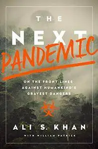 The Next Pandemic: On the Front Lines Against Humankind’s Gravest Dangers