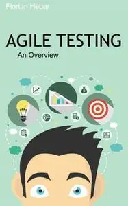 «Agile Testing: An Overview» by Florian Heuer