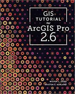 GIS Tutorial for ArcGIS Pro 2.6 (GIS Tutorials) Third Edition