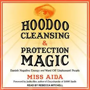 Hoodoo Cleansing and Protection Magic: Banish Negative Energy and Ward Off [Audiobook]