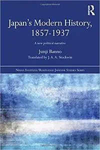 Japan's Modern History, 1857-1937: A New Political Narrative