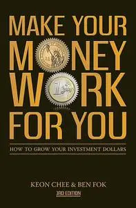 «Make Your Money Work For You (3rd Edn)» by Ben Fok, Keon Chee