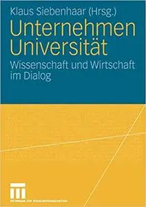 Unternehmen Universität: Wissenschaft und Wirtschaft im Dialog. 2. Forum Hochschulmarketing der Freien Universität Berlin