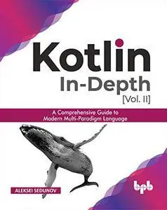 Kotlin In-depth: A comprehensive guide to modern multi-paradigm language (English Edition)