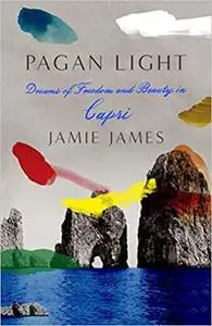 Pagan Light: Dreams of Freedom and Beauty in Capri