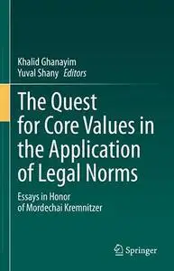 The Quest for Core Values in the Application of Legal Norms: Essays in Honor of Mordechai Kremnitzer