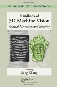 Handbook of 3D Machine Vision: Optical Metrology and Imaging 