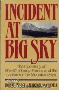 Incident at Big Sky: The True Story of Sheriff Johnny France and the Capture of the Mountain Men
