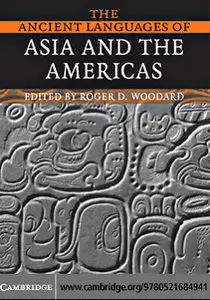 The Ancient Languages of Asia and the Americas by Roger D. Woodard