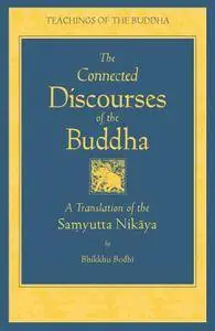 The Connected Discourses of the Buddha: A Translation of the Samyutta Nikaya (Repost)