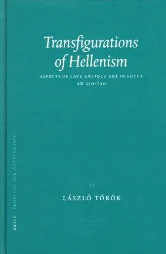 Transfigurations of Hellenism: Aspects of Late Antique Art in Egypt, AD 250-700 (Probleme der Ägyptologie)