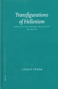 Transfigurations of Hellenism: Aspects of Late Antique Art in Egypt, AD 250-700 (Probleme der Ägyptologie)