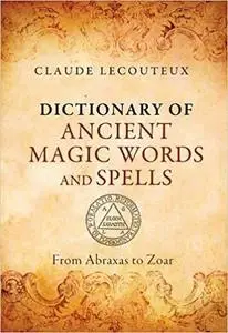 Dictionary of Ancient Magic Words and Spells: From Abraxas to Zoar [Repost]