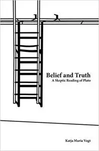 Belief and Truth: A Skeptic Reading of Plato