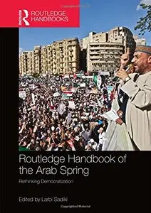 Routledge Handbook of the Arab Spring: Rethinking Democratization (repost)