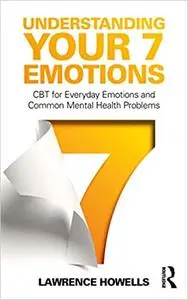Understanding Your 7 Emotions: CBT for Everyday Emotions and Common Mental Health Problems
