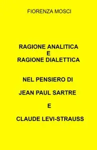 RAGIONE ANALITICA E RAGIONE DIALETTICA NEL PENSIERO DI JEAN PAUL SARTRE E CLAUDE LEVI-STRAUSS