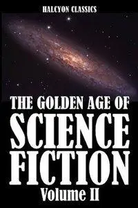 The Golden Age of Science Fiction, Volume II: An Anthology of 50 Short Stories  (Repost)