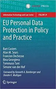 EU Personal Data Protection in Policy and Practice (Information Technology and Law Series