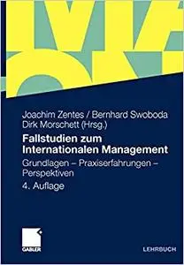 Fallstudien zum Internationalen Management: Grundlagen - Praxiserfahrungen - Perspektiven