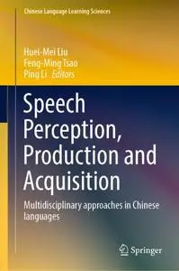 Speech Perception, Production and Acquisition: Multidisciplinary approaches in Chinese languages