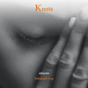 «Knots» by Debanjali Nag