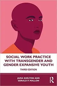 Social Work Practice with Transgender and Gender Expansive Youth Ed 3