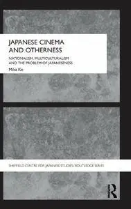 Japanese Cinema and Otherness: Nationalism, Multiculturalism and the Problem of Japaneseness (repost)