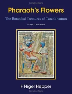 Pharaoh's Flowers: The Botanical Treasures of Tutankhamun