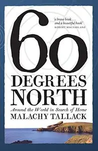 Sixty Degrees North: Around the World in Search of Home