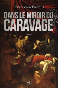 Dans le miroir du caravage - Francesco Fioretti