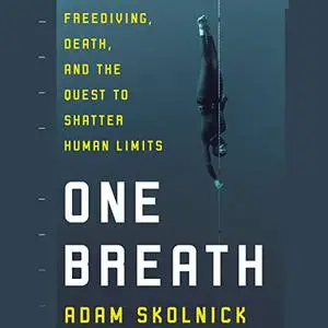 One Breath: Freediving, Death, and the Quest to Shatter Human Limits [Audiobook]