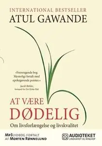 «At være dødelig - om livsforlængelse og livskvalitet» by Atul Gawande