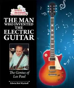 «The Man Who Invented the Electric Guitar» by Edwin Brit Wyckoff