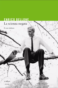 La scienza negata. Il caso italiano - Enrico Bellone