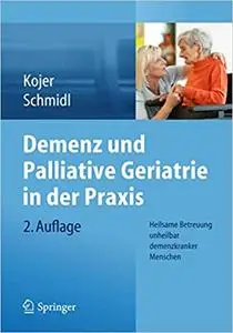 Demenz und Palliative Geriatrie in der Praxis: Heilsame Betreuung unheilbar demenzkranker Menschen (Repost)