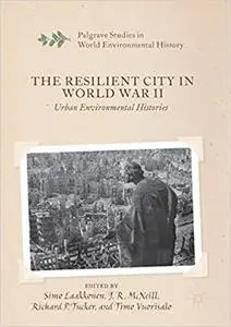 The Resilient City in World War II: Urban Environmental Histories