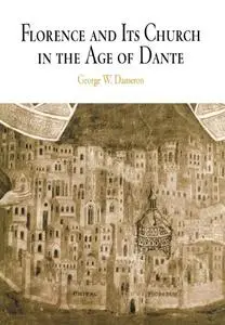 Florence and Its Church in the Age of Dante (The Middle Ages Series)