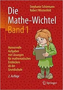 Die Mathe-Wichtel Band 1: Humorvolle Aufgaben mit Lösungen für mathematisches Entdecken ab der Grundschule